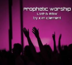 Prophetic Worship  Live and Raw (2 CD Music set) by Kim Clement